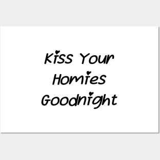 Kiss Your  Homies  Goodnight Posters and Art